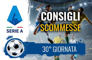 Il logo della Serie A, calciatori in azione e la scritta Consigli scommesse 30° giornata